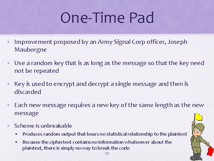 One-Time Pad • Improvement proposed by an Army Signal Corp officer, Joseph Mauborgne •