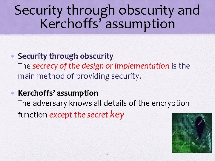 Security through obscurity and Kerchoffs’ assumption • Security through obscurity The secrecy of the