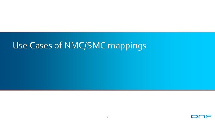 Use Cases of NMC/SMC mappings 6 Use Cases of NMC/SMC mappings 6