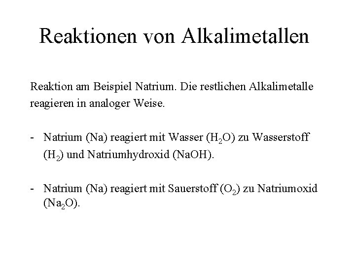 Reaktionen von Alkalimetallen Reaktion am Beispiel Natrium. Die restlichen Alkalimetalle reagieren in analoger Weise.