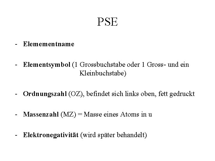 PSE - Elemementname - Elementsymbol (1 Grossbuchstabe oder 1 Gross- und ein Kleinbuchstabe) -