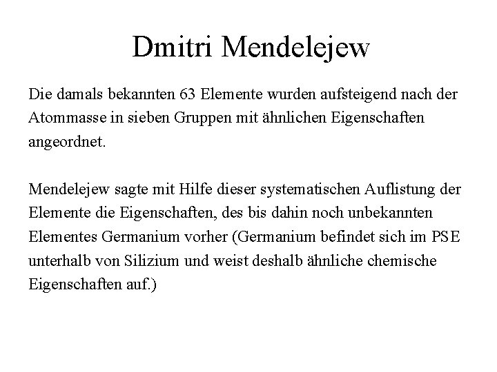 Dmitri Mendelejew Die damals bekannten 63 Elemente wurden aufsteigend nach der Atommasse in sieben