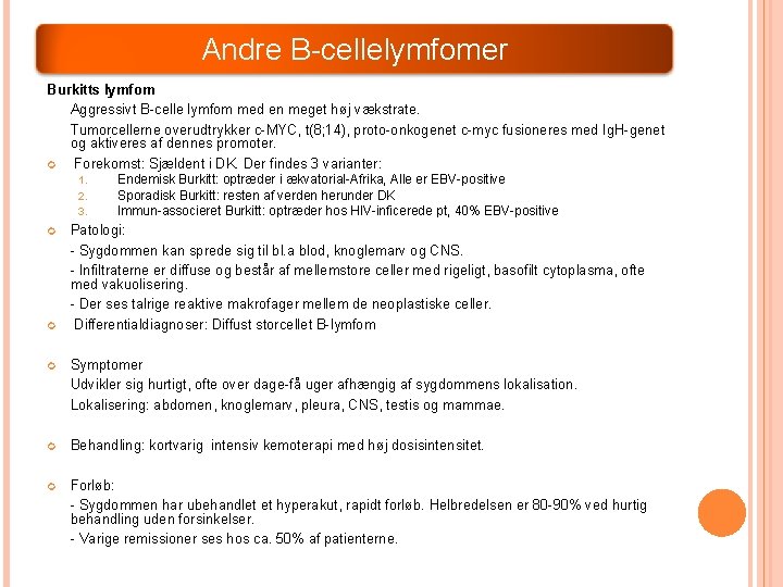Andre B-cellelymfomer Burkitts lymfom Aggressivt B-celle lymfom med en meget høj vækstrate. Tumorcellerne overudtrykker Andre B-cellelymfomer Burkitts lymfom Aggressivt B-celle lymfom med en meget høj vækstrate. Tumorcellerne overudtrykker