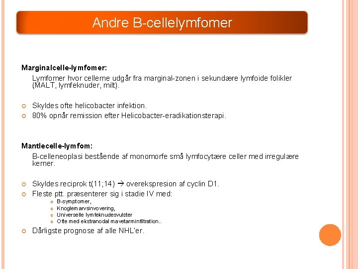 Andre B-cellelymfomer Marginalcelle-lymfomer: Lymfomer hvor cellerne udgår fra marginal-zonen i sekundære lymfoide folikler (MALT, Andre B-cellelymfomer Marginalcelle-lymfomer: Lymfomer hvor cellerne udgår fra marginal-zonen i sekundære lymfoide folikler (MALT,