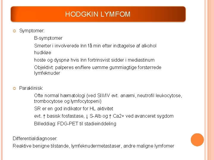 HODGKIN LYMFOM Symptomer: B-symptomer Smerter i involverede lnn få min efter indtagelse af alkohol HODGKIN LYMFOM Symptomer: B-symptomer Smerter i involverede lnn få min efter indtagelse af alkohol