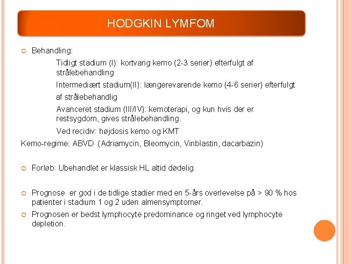 HODGKIN LYMFOM Behandling: Tidligt stadium (I): kortvarig kemo (2 -3 serier) efterfulgt af strålebehandling HODGKIN LYMFOM Behandling: Tidligt stadium (I): kortvarig kemo (2 -3 serier) efterfulgt af strålebehandling