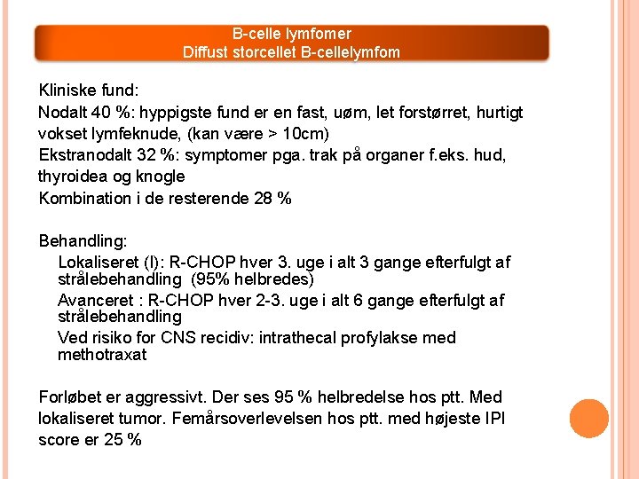 B-celle lymfomer Diffust storcellet B-cellelymfom Kliniske fund: Nodalt 40 %: hyppigste fund er en B-celle lymfomer Diffust storcellet B-cellelymfom Kliniske fund: Nodalt 40 %: hyppigste fund er en