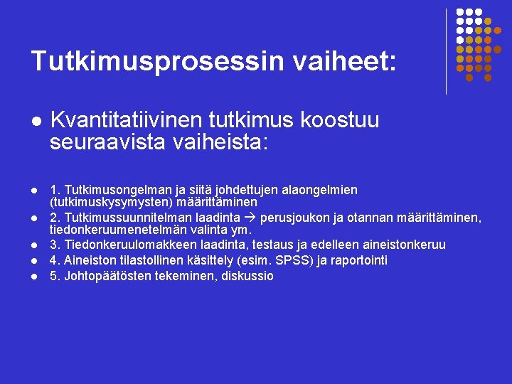 Tutkimusprosessin vaiheet: l l l Kvantitatiivinen tutkimus koostuu seuraavista vaiheista: 1. Tutkimusongelman ja siitä