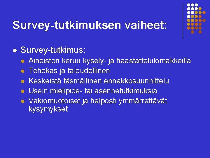 Survey-tutkimuksen vaiheet: l Survey-tutkimus: l l l Aineiston keruu kysely- ja haastattelulomakkeilla Tehokas ja