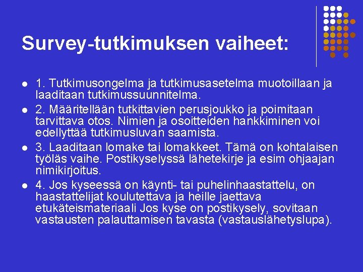 Survey-tutkimuksen vaiheet: l l 1. Tutkimusongelma ja tutkimusasetelma muotoillaan ja laaditaan tutkimussuunnitelma. 2. Määritellään