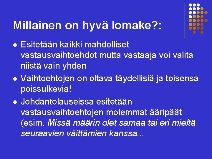 Millainen on hyvä lomake? : l l l Esitetään kaikki mahdolliset vastausvaihtoehdot mutta vastaaja