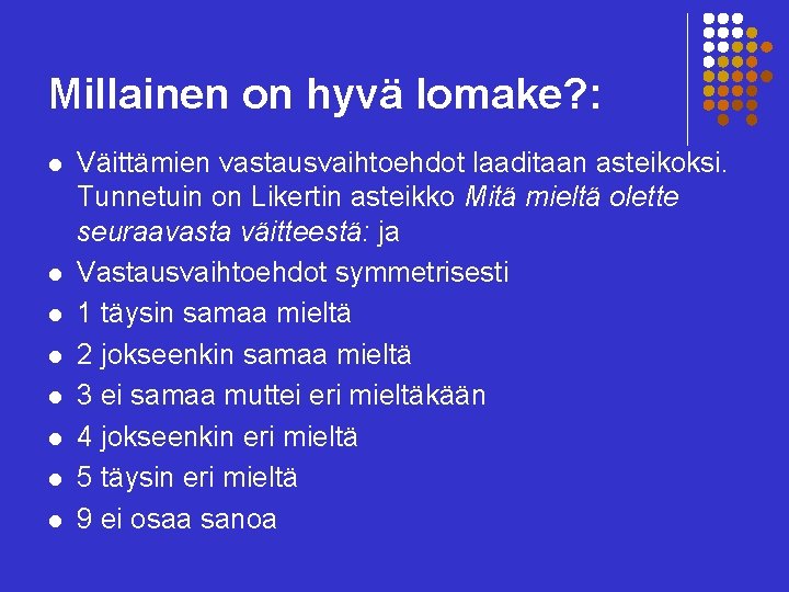 Millainen on hyvä lomake? : l l l l Väittämien vastausvaihtoehdot laaditaan asteikoksi. Tunnetuin