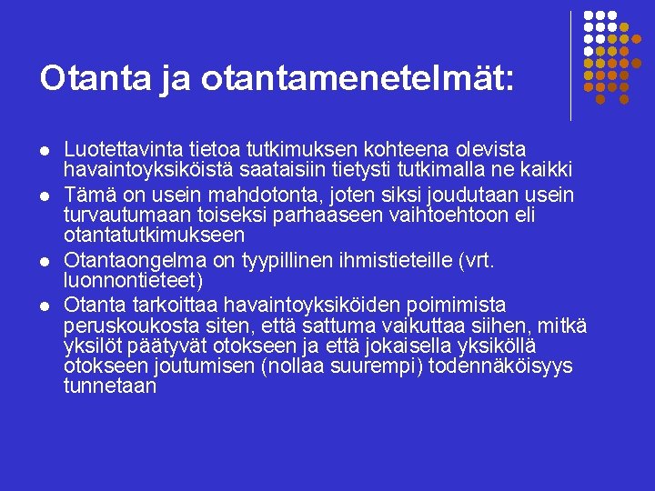 Otanta ja otantamenetelmät: l l Luotettavinta tietoa tutkimuksen kohteena olevista havaintoyksiköistä saataisiin tietysti tutkimalla