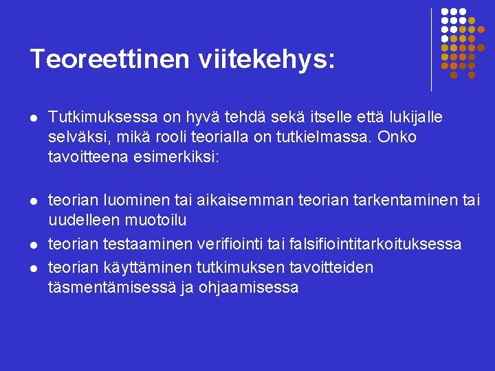 Teoreettinen viitekehys: l Tutkimuksessa on hyvä tehdä sekä itselle että lukijalle selväksi, mikä rooli