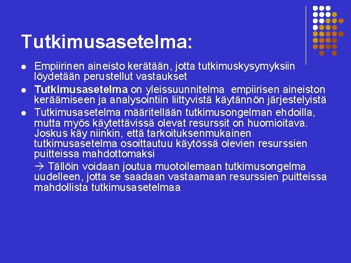 Tutkimusasetelma: l l l Empiirinen aineisto kerätään, jotta tutkimuskysymyksiin löydetään perustellut vastaukset Tutkimusasetelma on