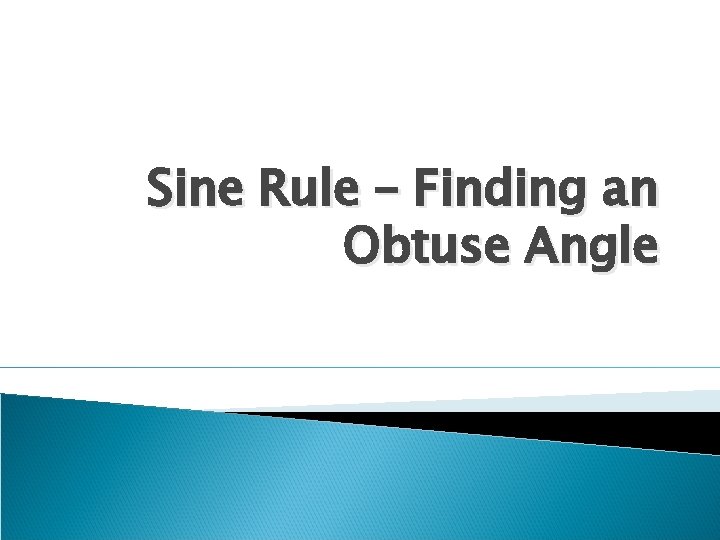 Sine Rule – Finding an Obtuse Angle 