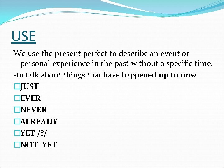 USE We use the present perfect to describe an event or personal experience in