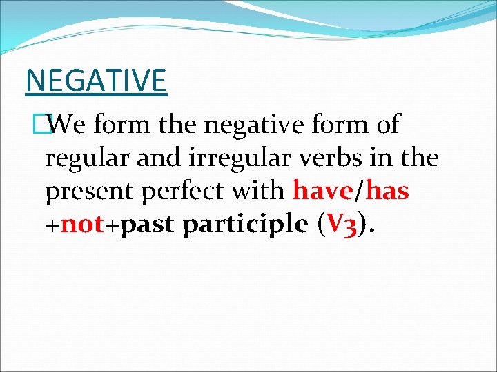 NEGATIVE �We form the negative form of regular and irregular verbs in the present