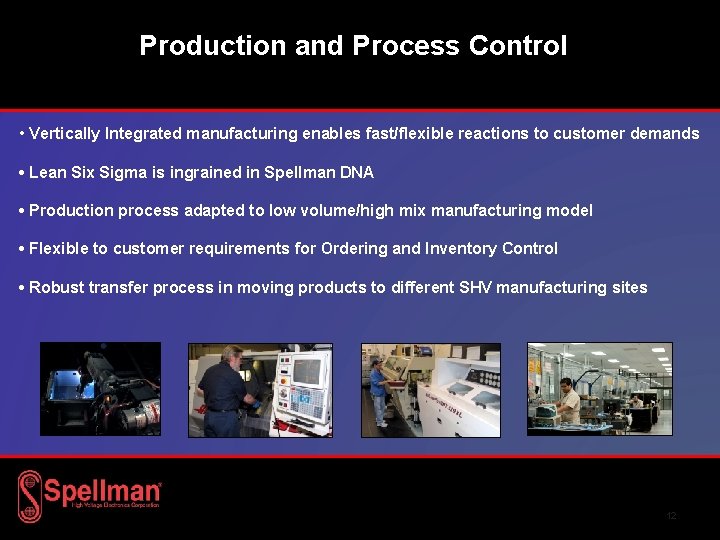 Production and Process Control • Vertically Integrated manufacturing enables fast/flexible reactions to customer demands Production and Process Control • Vertically Integrated manufacturing enables fast/flexible reactions to customer demands