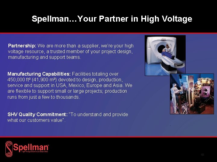 Spellman…Your Partner in High Voltage Partnership: We are more than a supplier, we’re your Spellman…Your Partner in High Voltage Partnership: We are more than a supplier, we’re your