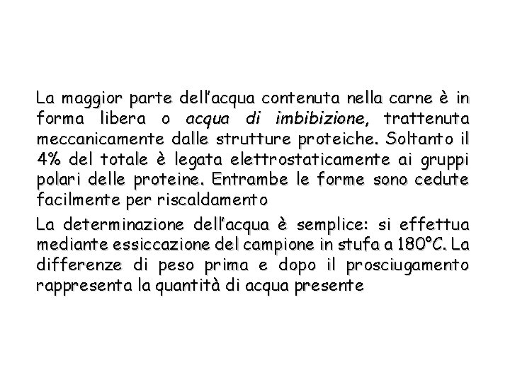 La maggior parte dell’acqua contenuta nella carne è in forma libera o acqua di