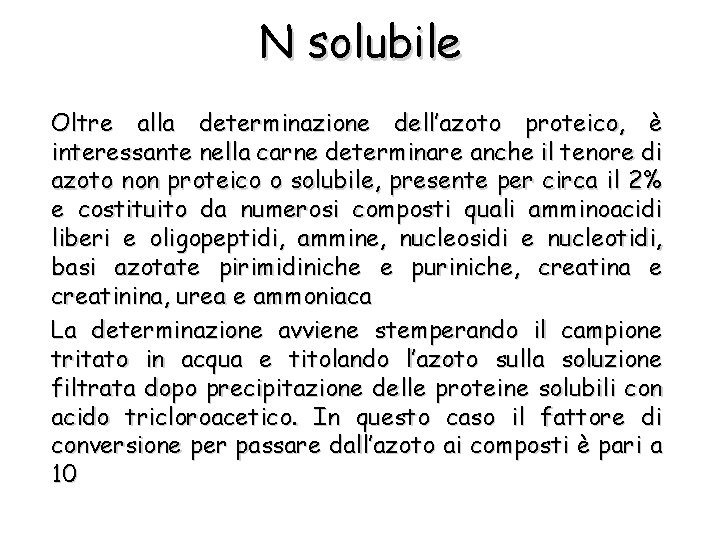 N solubile Oltre alla determinazione dell’azoto proteico, è interessante nella carne determinare anche il