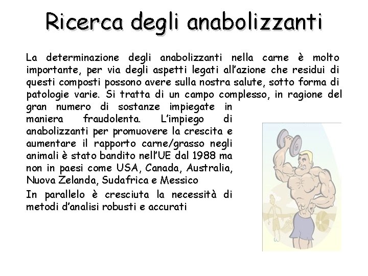 Ricerca degli anabolizzanti La determinazione degli anabolizzanti nella carne è molto importante, per via