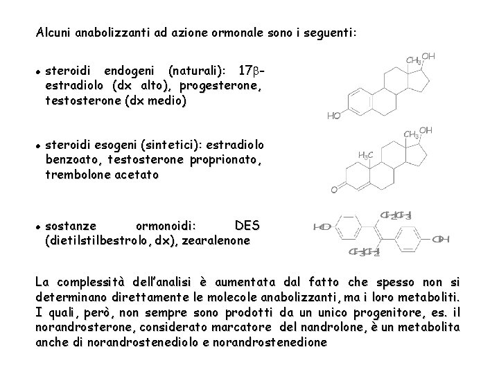Alcuni anabolizzanti ad azione ormonale sono i seguenti: l l l steroidi endogeni (naturali):
