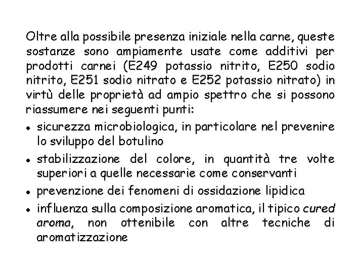 Oltre alla possibile presenza iniziale nella carne, queste sostanze sono ampiamente usate come additivi