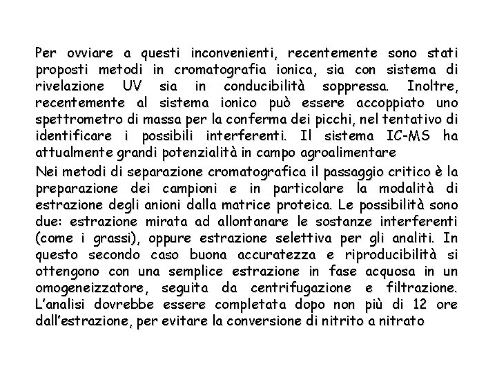 Per ovviare a questi inconvenienti, recentemente sono stati proposti metodi in cromatografia ionica, sia