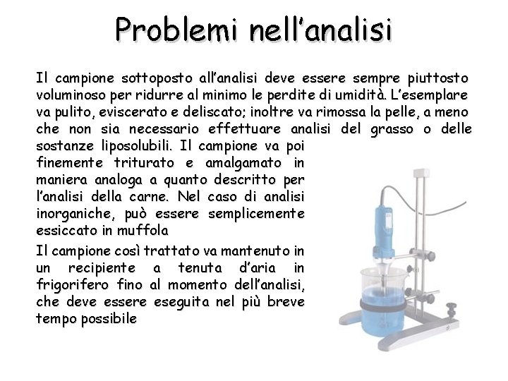 Problemi nell’analisi Il campione sottoposto all’analisi deve essere sempre piuttosto voluminoso per ridurre al