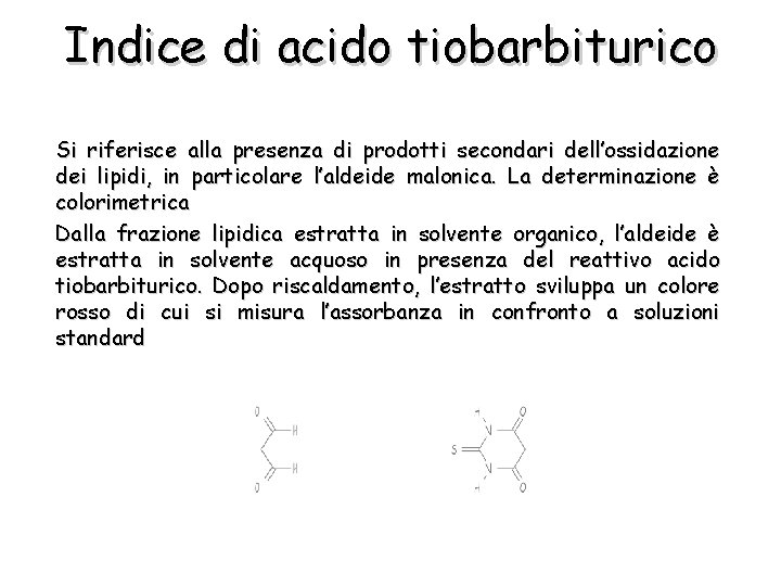 Indice di acido tiobarbiturico Si riferisce alla presenza di prodotti secondari dell’ossidazione dei lipidi,