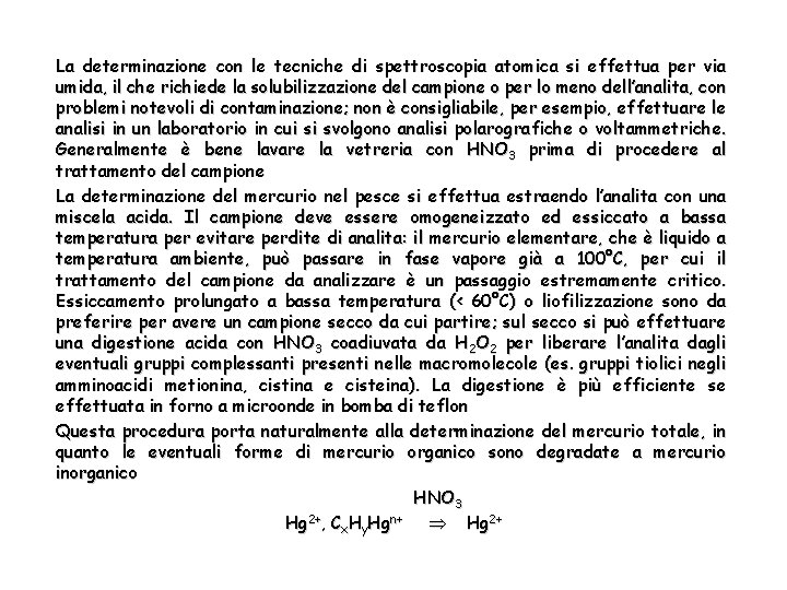 La determinazione con le tecniche di spettroscopia atomica si effettua per via umida, il