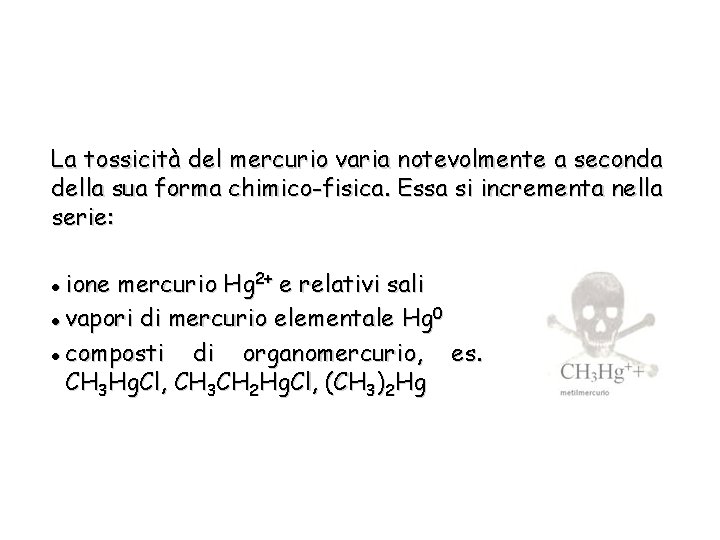 La tossicità del mercurio varia notevolmente a seconda della sua forma chimico-fisica. Essa si