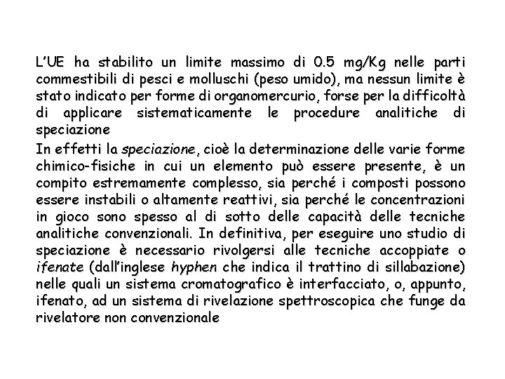 L’UE ha stabilito un limite massimo di 0. 5 mg/Kg nelle parti commestibili di