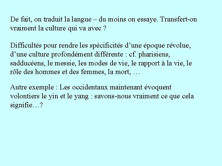 De fait, on traduit la langue – du moins on essaye. Transfert-on vraiment la