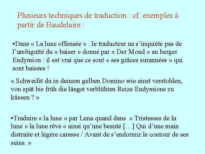 Plusieurs techniques de traduction : cf. exemples à partir de Baudelaire : • Dans