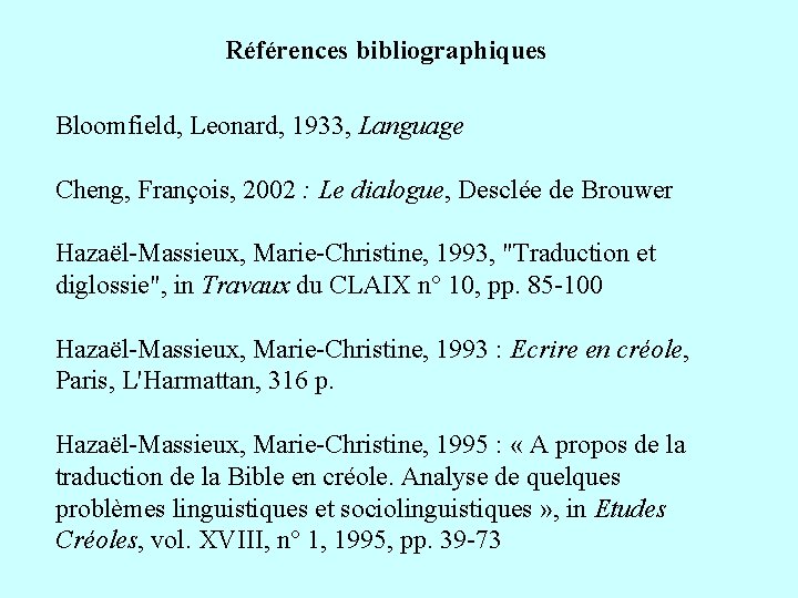 Références bibliographiques Bloomfield, Leonard, 1933, Language Cheng, François, 2002 : Le dialogue, Desclée de