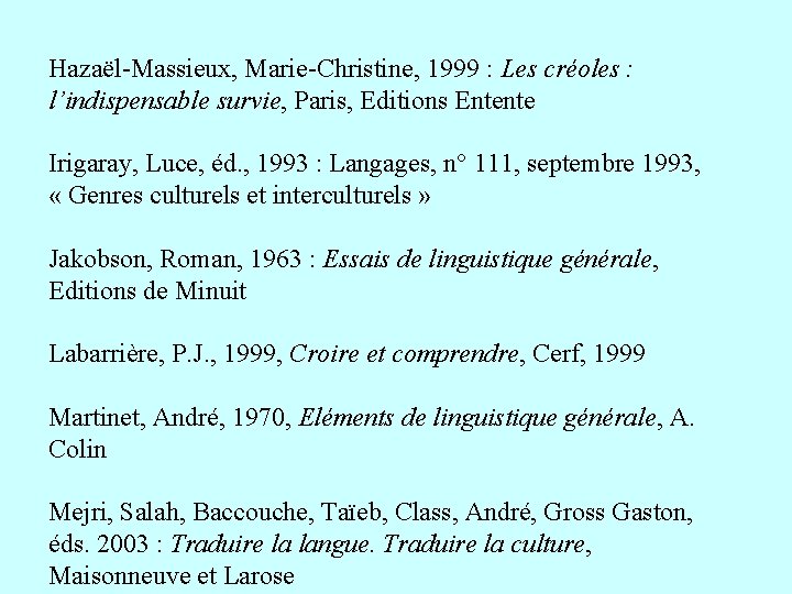 Hazaël-Massieux, Marie-Christine, 1999 : Les créoles : l’indispensable survie, Paris, Editions Entente Irigaray, Luce,