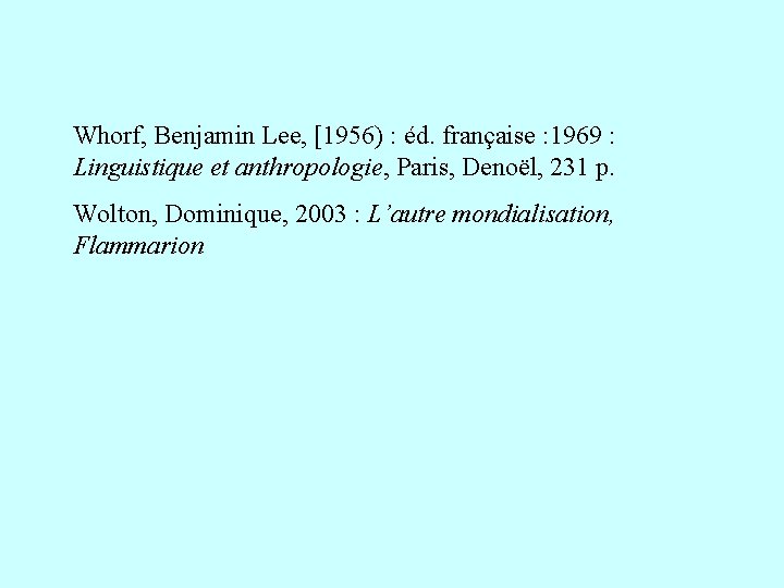 Whorf, Benjamin Lee, [1956) : éd. française : 1969 : Linguistique et anthropologie, Paris,