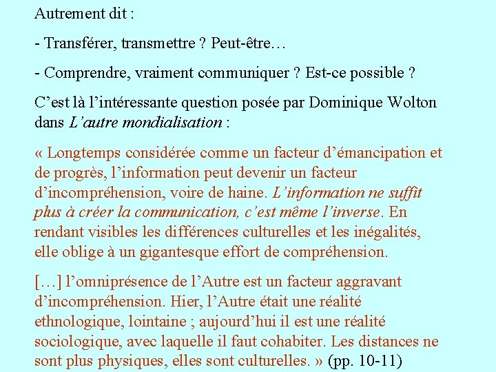 Autrement dit : - Transférer, transmettre ? Peut-être… - Comprendre, vraiment communiquer ? Est-ce