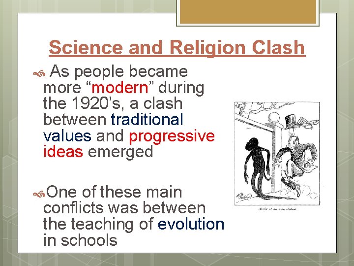Science and Religion Clash As people became more “modern” during the 1920’s, a clash