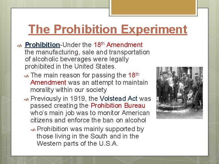 The Prohibition Experiment Prohibition-Under the 18 th Amendment the manufacturing, sale and transportation of