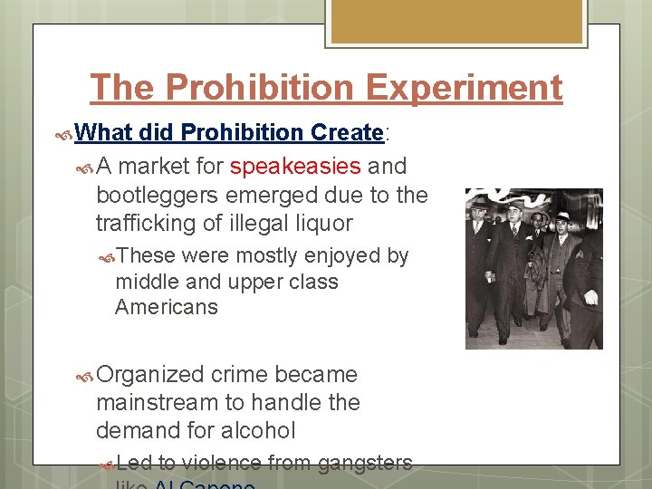 The Prohibition Experiment What did Prohibition Create: A market for speakeasies and bootleggers emerged