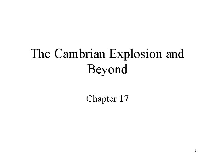 The Cambrian Explosion and Beyond Chapter 17 1 