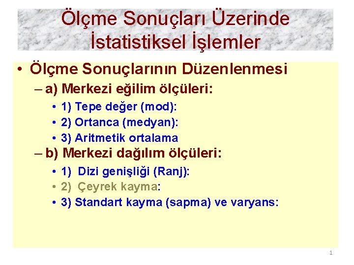 Ölçme Sonuçları Üzerinde İstatistiksel İşlemler • Ölçme Sonuçlarının Düzenlenmesi – a) Merkezi eğilim ölçüleri: