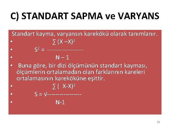 C) STANDART SAPMA ve VARYANS Standart kayma, varyansın karekökü olarak tanımlanır. • ∑ (X