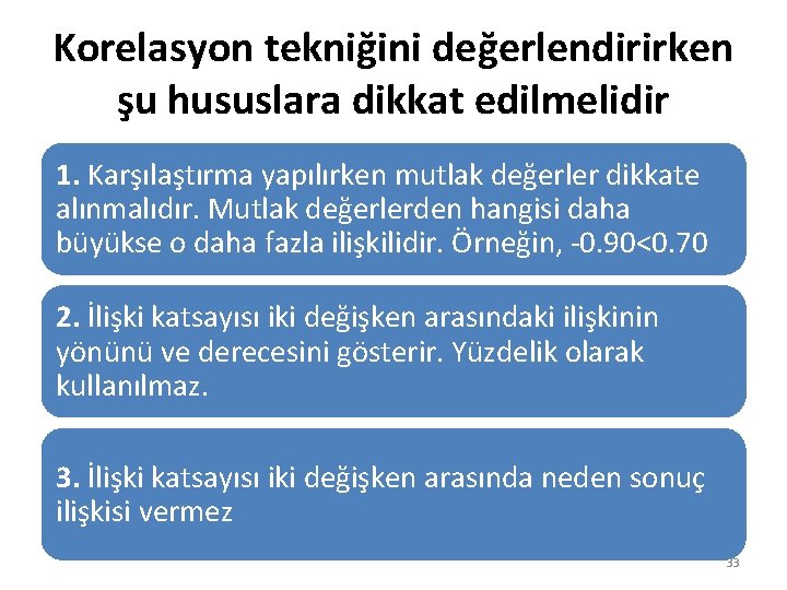 Korelasyon tekniğini değerlendirirken şu hususlara dikkat edilmelidir 1. Karşılaştırma yapılırken mutlak değerler dikkate alınmalıdır.