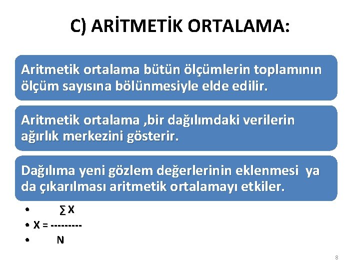 C) ARİTMETİK ORTALAMA: Aritmetik ortalama bütün ölçümlerin toplamının ölçüm sayısına bölünmesiyle elde edilir. Aritmetik