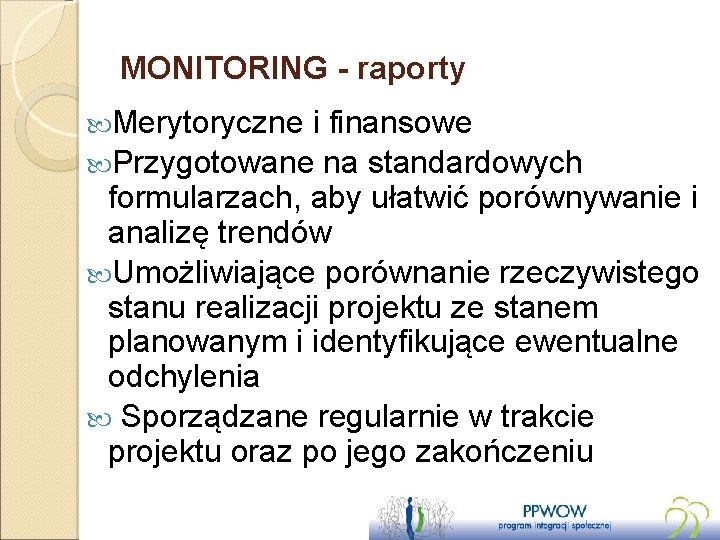 MONITORING - raporty Merytoryczne i finansowe Przygotowane na standardowych formularzach, aby ułatwić porównywanie i